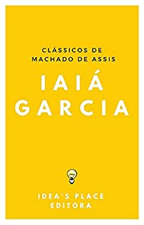 Livro Iaiá Garcia: [Versão original - preparada para leitores digitais] (Clássicos de Machado de Assis Livro 1)
