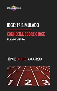Livro IBGE: CONHECIMENTOS SOBRE O IBGE [1º SIMULADO FVB OLHO NA VAGA]: Simulado com Gabarito Comentado (Tópicos Quentes) (IBGE 2023- Técnico em Informações Geográficas e Estatísticas A I)