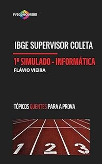 Livro IBGE SCQ: INFORMÁTICA [1º SIMULADO FVB OLHO NA VAGA]: Simulado com Gabarito Comentado (Tópicos Quentes) - Supervisor de Coleta e Qualidade (IBGE: SUPERVISOR DE COLETA E QUALIDADE)