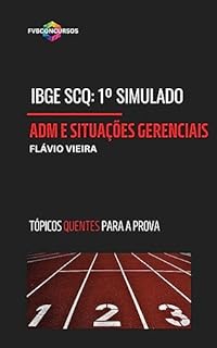 Livro IBGE SCQ: NOÇÕES DE ADMINISTRAÇÃO E SITUAÇÕES GERENCIAIS [1º SIMULADO]: Simulado com Gabarito Comentado (Tópicos Quentes) - Supervisor de Coleta e Qualidade (IBGE: SUPERVISOR DE COLETA E QUALIDADE)