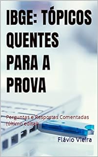 Livro IBGE: TÓPICOS QUENTES PARA A PROVA: Perguntas e Respostas Comentadas (último edital) (IBGE 2023- Técnico em Informações Geográficas e Estatísticas A I)