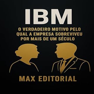 Livro IBM: O VERDADEIRO MOTIVO PELO QUAL A EMPRESA SOBREVIVEU POR MAIS DE UM SÉCULO (GRANDES MARCAS (Aprendizado Rumo ao Sucesso))