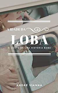 A idade da Loba: O conto de uma história boba