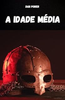 Livro A IDADE MÉDIA : Compêndio de história medieval para entender as características e aspectos essenciais da Idade Média. O período histórico mais fascinante e misterioso da história da humanidade