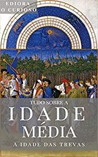 Livro Tudo Sobre a Idade Média: A Idade das Trevas