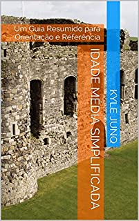 Idade Média Simplificada: Um Guia de Tópicos para Orientação e Referência (Índices da História Livro 30)