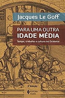 Livro Para uma outra Idade Média: Tempo, trabalho e cultura no Ocidente