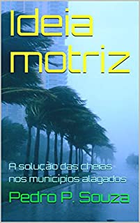 Livro Ideia motriz: A solução das cheias nos municípios alagados