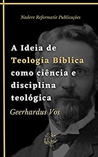 Livro A Ideia de Teologia Bíblica como ciência e disciplina teológica: Uma Introdução à Teologia Bíblica