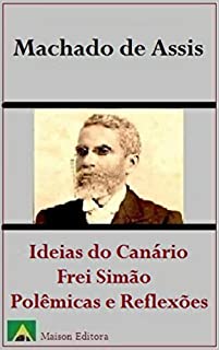 Ideias do Canário, Frei Simão e Polêmicas e Reflexões (Ilustrado) (Literatura Língua Portuguesa)