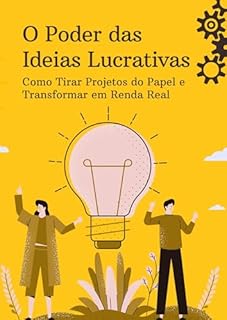 Livro O Poder das Ideias Lucrativas: Como Tirar Projetos do Papel e Transformar em Renda Real