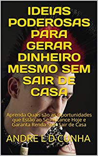 Livro IDEIAS PODEROSAS PARA GERAR DINHEIRO MESMO SEM SAIR DE CASA : Aprenda Quais são as Oportunidades que Estão ao Seu Alcance Hoje e Garanta Renda Sem Sair de Casa (Superação)