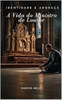 Livro Identidade e Adoração: A Vida do Ministro de Louvor.: Segredos para Viver e Ministrar com Autenticidade e Poder