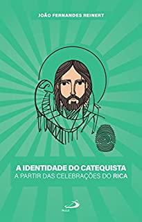 A Identidade do Catequista a partir das Celebrações do RICA (Biblioteca do catequista)