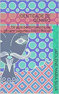 Livro IDENTIDADE DE GÊNERO: Os atos performáticos de gênero segundo Judith Butler