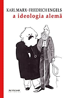 A ideologia alemã: Crítica da mais recente filosofia alemã em seus representantes Feuerbach, B. Bauer e Stirner, e do socialismo alemão em seus diferentes profetas