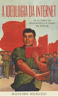 Livro A Ideologia Da Internet: De A Como Em Aplicativo a Z Como Em Zipcar.