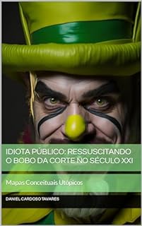 Livro Idiota Público: Ressuscitando o Bobo da Corte no Século XXI: Mapas Conceituais Utópicos