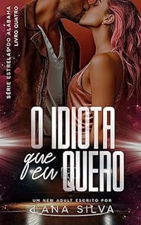 Livro O Idiota que Eu Quero - Livro 4 Estrelas do Alabama