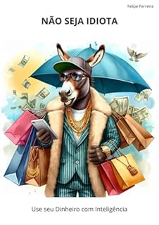 Livro NÃO SEJA IDIOTA: Use seu Dinheiro com Inteligência