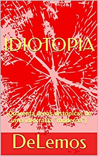 Livro IDIOTOPIA: (Quarenta cenas distópicas de uma idiocracia "moderna")