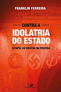 Livro Contra a idolatria do Estado: O papel do cristão na política