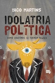 Livro Idolatria Política: como governos se tornam deuses