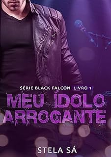 Livro Meu Ídolo Arrogante (Black Falcon Livro 1)