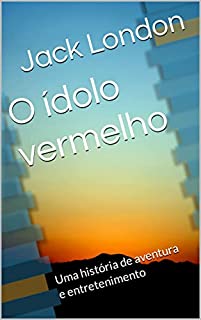 Livro O ídolo vermelho: Uma história de aventura e entretenimento