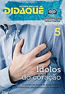Livro Ídolos do Coração: A corrida em busca da glória humana confrontada pela mensagem do Evangelho (Cosmovisão Reformada Livro 5)