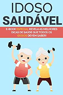 Livro IDOSO SAUDÁVEL: Melhores Dicas de Saúde que Todos os Idosos Devem Saber