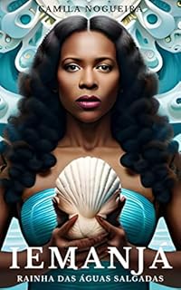 Livro Iemanjá: Rainha das Águas Salgadas (Divindades e Mistérios, explorando as raízes da fé)