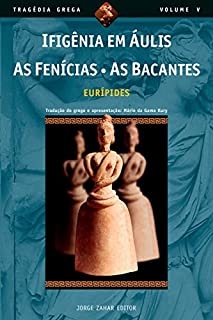 Livro Ifigênia em Áulis, As Fenícias, As Bacantes (Tragédia Grega *)
