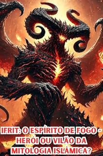 Livro Ifrit: O Espírito de Fogo - Herói ou Vilão da Mitologia Islâmica?