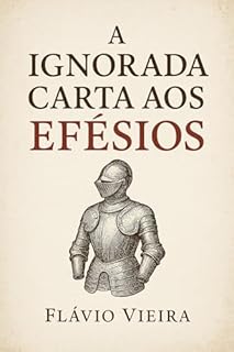 Livro A Ignorada Carta Aos Efésios: Crer é Também Pensar