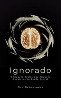 Livro Ignorado: O Impacto Oculto das Emoções Negativas na Saúde Mental