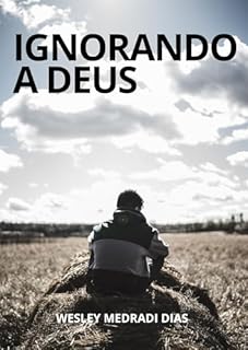 Livro IGNORANDO A DEUS : Quando o Criador é deixado de lado pela Sua criação