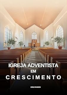 Livro Igreja Adventista em Crescimento: COMO MANTER A IGREJA CRESCENDO