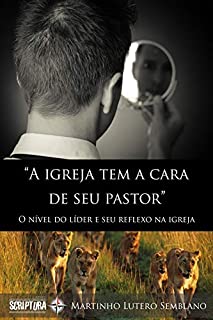 Livro A Igreja Tem a Cara de Seu Pastor: O nível do líder e seu reflexo na igreja