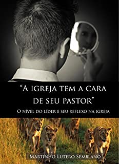 Livro A igreja tem a cara de seu pastor: o nível do líder e seu reflexo na igreja (Liderança Cristã Livro 30)