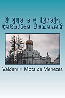 Livro O QUE É IGREJA CATÓLICA ROMANA?: HERESIOLOGIA