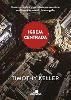 Livro Igreja centrada: Desenvolvendo em sua cidade um ministério equilibrado e centrado no evangelho