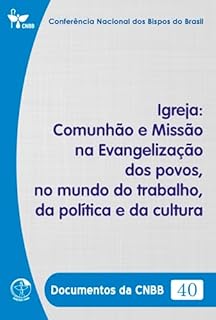 Livro Igreja: Comunhão e Missão na Evangelização dos povos, no mundo do trabalho, da política e da cultura - Documentos da CNBB 40 - Digital