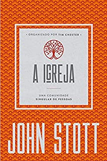 A Igreja: uma comunidade singular de pessoas (O Cristão Contemporâneo Livro 4)