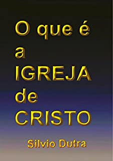 O Que é A Igreja De Cristo