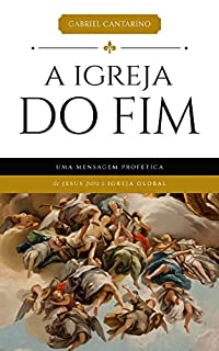 A IGREJA DO FIM: O padrão eclesiástico de Jesus para a Igreja Global dos últimos dias