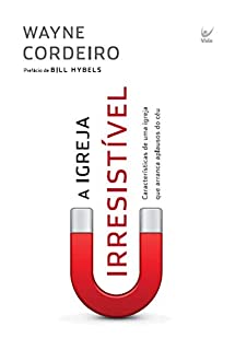 Livro A Igreja Irresistível: Características de uma igreja que arranca aplausos do céu