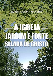 Livro A Igreja: Jardim e Fonte Selada de Cristo, por R. M. M'Cheyne