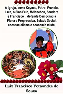 A Igreja, como Keynes, Petro, Francia, Lula, o Sinn Fein, Mélenchon, Sanders e Francisco I, defende Democracia Plena e Progressiva, Estado Social, ecossocialismo ... e economia mista. (Socialismo Democrático)