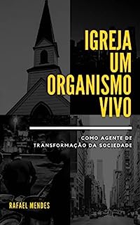 Livro IGREJA UM ORGANISMO VIVO COMO AGENTE DE TRANSFORMAÇÃO DA SOCIEDADE